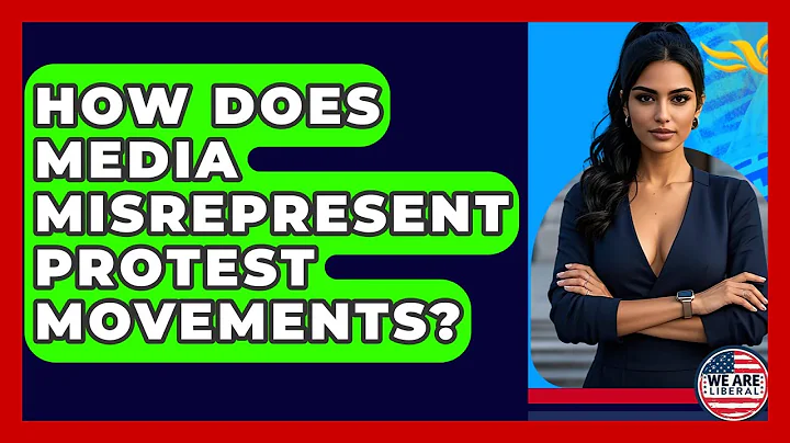 How Does Media Misrepresent Protest Movements? - We Are Liberal