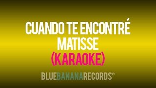Cuando Te Encontré - Matisse (Karaoke)