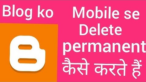 how to delete your blogger account ! blog ko aapane mobile se delete kaise