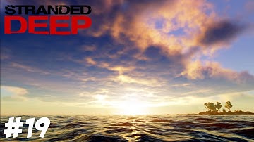 Stranded Deep - Just Prepping For The Last Boss - Part 19