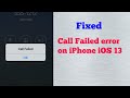 Call Failed error repeatedly on iPhone 6, 7, 8, X, XR, XS and XS Max in iOS 13 - Fixed