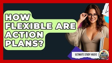 How Flexible Are Action Plans? - Ultimate Study Hacks