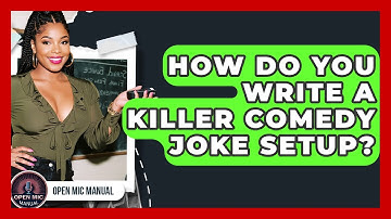 How Do You Write A Killer Comedy Joke Setup? - Open Mic Manual