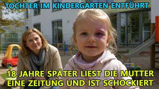 Tochter Im Kindergarten Entführt – 18 Jahre Später Liest Die Mutter Eine Zeitung Und Ist Schockiert