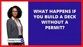 What Happens If You Build A Deck Without A Permit?