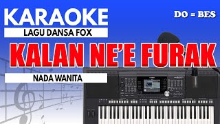 Karaoke - Kalan Ne'e Furak // Dansa Fox ( Nada Wanita )