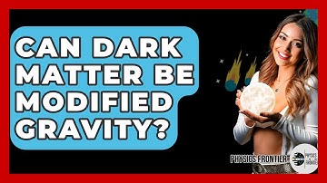 Can Dark Matter Be Modified Gravity? - Physics Frontier