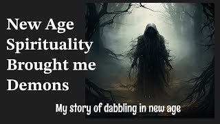 New Age Spirituality Brought me Demons