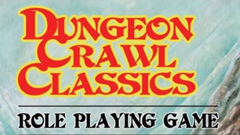 5 Reasons in 5 Minutes:  You Should be Playing Dungeon Crawl Classics