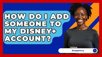 How Do I Add Someone To My Disney+ Account? - Be App Savvy