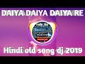 Daiya daiya daiya re hindi old  dj 2019 fasthitall dj