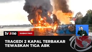 Kebakaran Dua Kapal di Kalteng Tewaskan Tiga ABK, Sembilan Hilang | Kabar Pagi tvOne