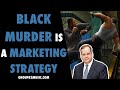 Record Labels Use Black Murder As A Marketing Strategy