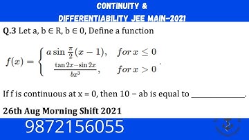 Let a, b belongs to R and b is not equal to 0, define a function. If f is continuous at x=0 then 10-