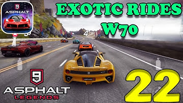 ASPHALT 9 : LEGENDS - EXOTIC RIDES W70 GAMEPLAY - PART 22