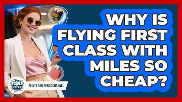 Why Is Flying First Class With Miles So Cheap? - Points and Perks Channel