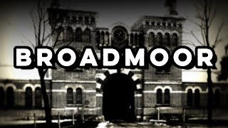 BROADMOOR - Britain's original CRIMINAL LUNATIC ASYLUM