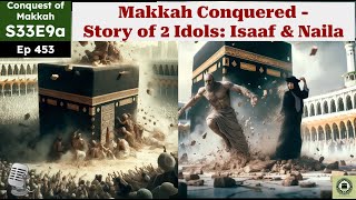 S33 E9 (1/2): The Conquest of Makkah: Prophet's Triumph and Gratitude at the Kaaba | Destroy Idols