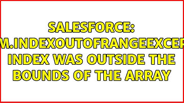 Salesforce: System.IndexOutOfRangeException: Index was outside the bounds of the array