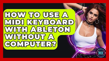How To Use A MIDI Keyboard With Ableton Without A Computer? - Electronic Mix Masters