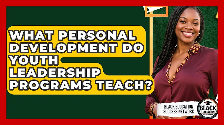 What Personal Development Do Youth Leadership Programs Teach? - Black Education Success Network