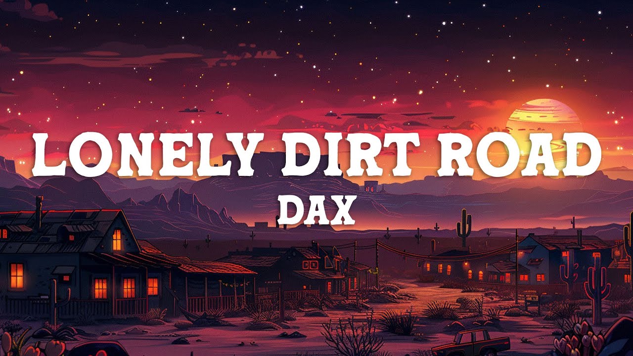 Dax - Lonely Dirt Road (Lyrics) Dax - Lonely Dirt Road (Lyrics)