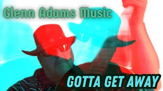 “Gotta Get Away” by Glenn Adams