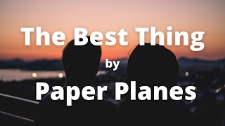 Paper Planes - The Best Thing (Lyrics)
