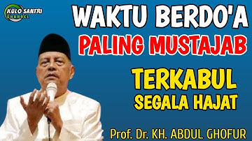 WAKTU DOA MUSTAJAB YANG DIKABULKAN SEGALA HAJAT KH ABDUL GHOFUR LAMONGAN