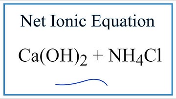 How to Write the Net Ionic Equation for Ca(OH)2 + NH4Cl = CaCl2 + NH3 + H2O