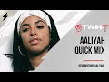 Aaliyah quick mix  dj twint