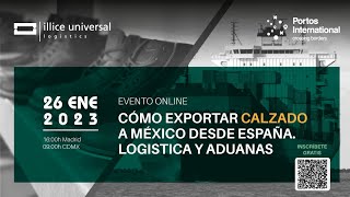 EVENTO ONLINE: Cómo exportar calzado a México desde España. Logística y Aduanas. by ILLICE UNIVERSAL LOGISTICS 215 views 1 year ago 59 minutes