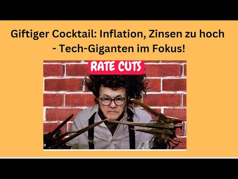 Giftiger Cocktail: Inflation, Zinsen zu hoch - Tech-Giganten im Fokus! Marktgeflüster