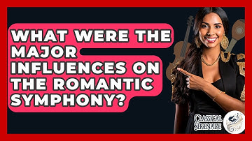 What Were The Major Influences On The Romantic Symphony? - Classical Serenade