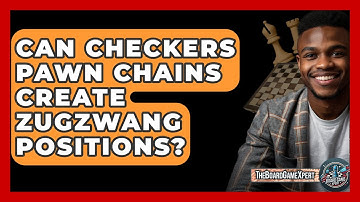 Can Checkers Pawn Chains Create Zugzwang Positions? - The Board Game Xpert