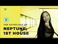 Neptune in the 1st/First House