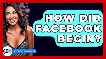 How Did Facebook Begin? - Everyday-Networking