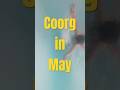 Coorg in may | Bliss in may