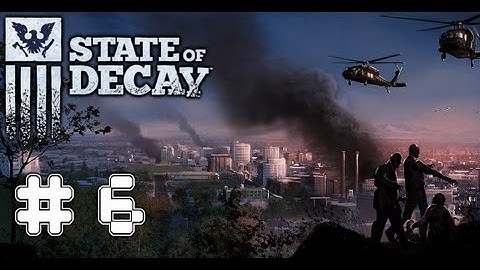 State Of Decay - Game Walkthrough Part 6 - (Xbox360/PC) [HD]