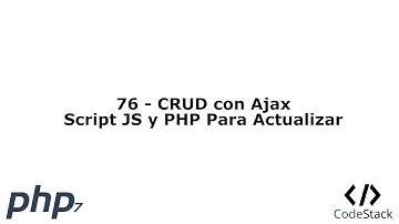 76 - CRUD con Ajax: Script JS y PHP Para Actualizar [PHP 7 - Español]