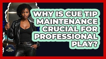 Why Is Cue Tip Maintenance Crucial For Professional Play? - Billiards Hustlers