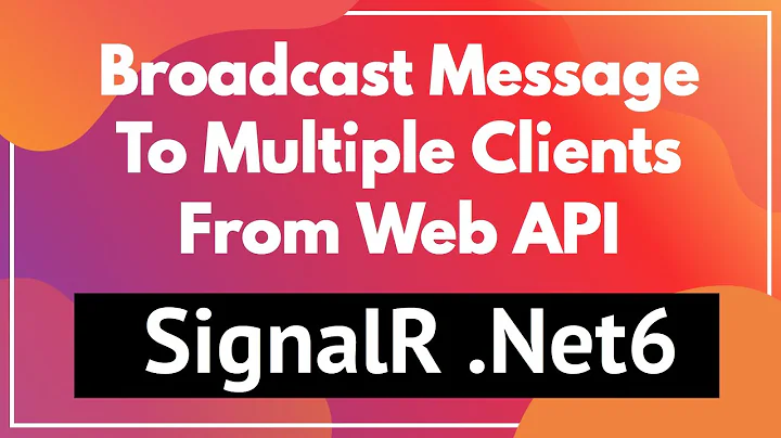 SignalR Broadcast Send Message from Api Server to Multiple Clients .Net6 Blazor Server