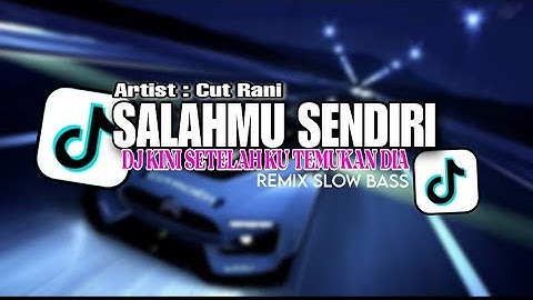 DJ SALAHMU SENDIRI [ CUT RANI]  REMIX TIK TOK SLOW FULL BASS TERBARU 2024