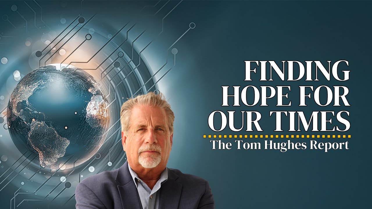 Finding Hope For Our Times The Tom Hughes Report YouTube Finding hope for our times the tom hughes report youtube