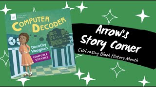 Arrow's Story Corner - Computer Decoder: Dorothy Vaughan, Computer Scientist