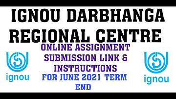 IGNOU ONLINE ASSIGNMENT SUBMISSION LINK & DETAILS FOR DARBHANGA REGIONAL CENTRE FOR JUNE 2021 TEE