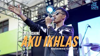 AFTERSHINE - Aku Ikhlas | LIVE MAHARDHIKA FEST 2023