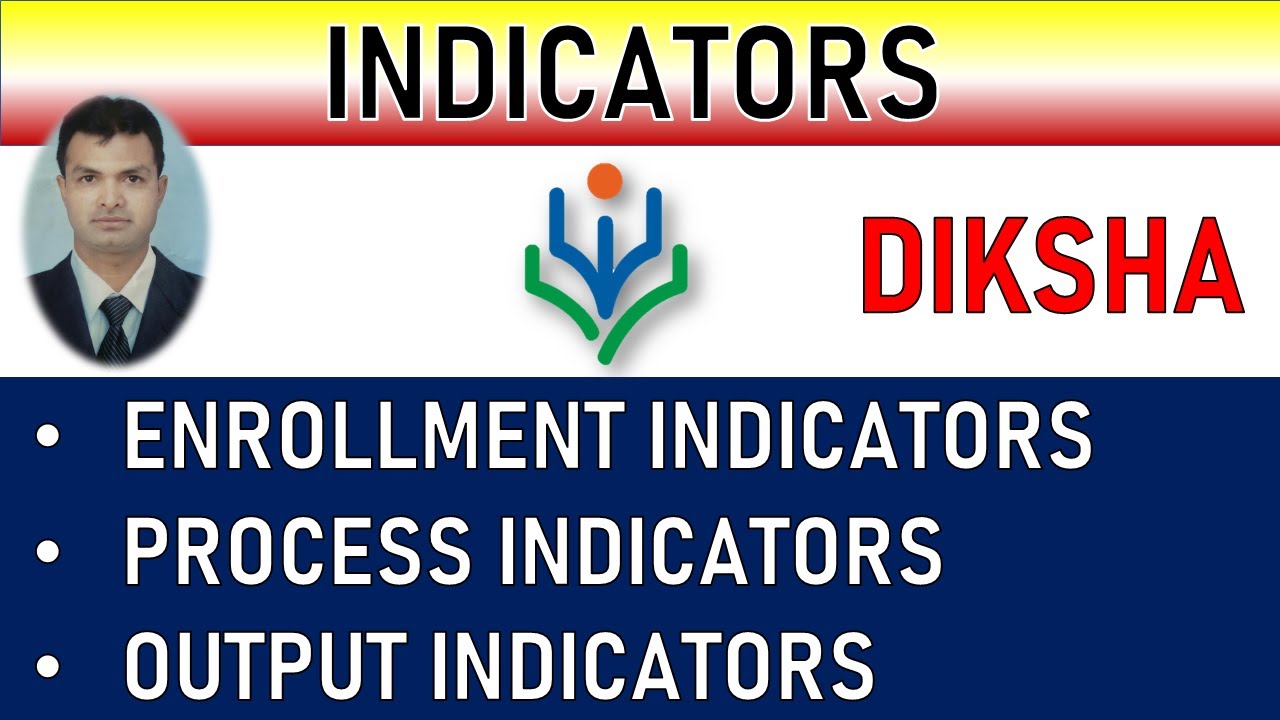 DIKSHA INDICATORS I ENROLLMENT I PROCESS I OUTPUT I DIKSHA APP TUTORIAL