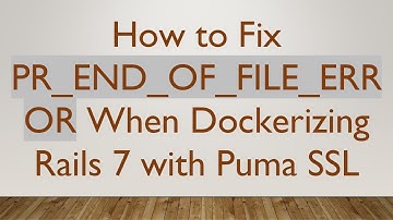 How to Fix PR_END_OF_FILE_ERROR When Dockerizing Rails 7 with Puma SSL