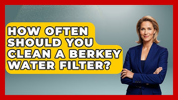 How Often Should You Clean A Berkey Water Filter? - Exploring Campgrounds